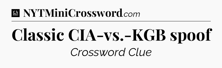 Classic CIA-vs.-KGB spoof - LA Times Crossword