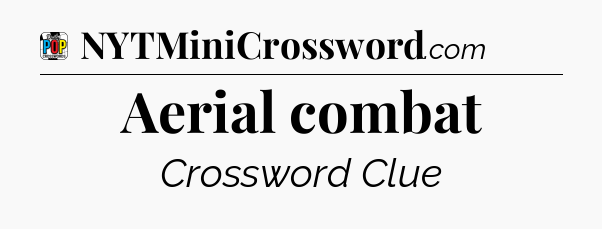 Aerial combat Crossword Clue