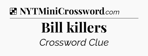 Solution: Bill killers - NYT Crossword