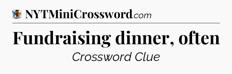 Fundraising dinner, often Crossword Clue