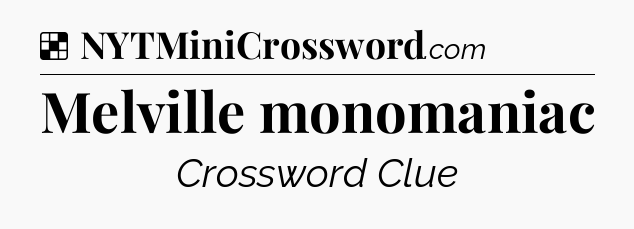 Solution: Melville monomaniac - NYT Crossword