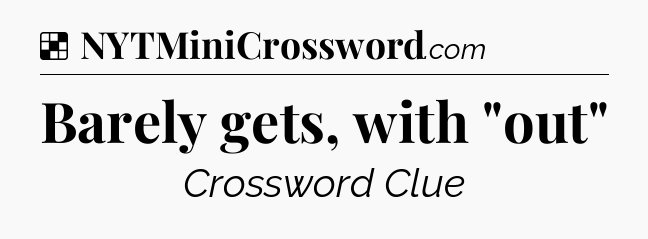 Solution: Barely gets, with 