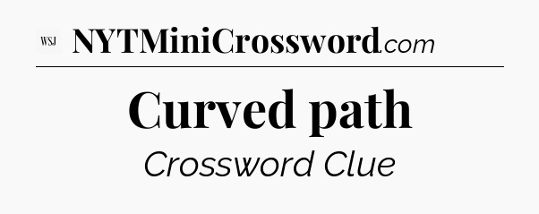 Curved path - WSJ Crossword