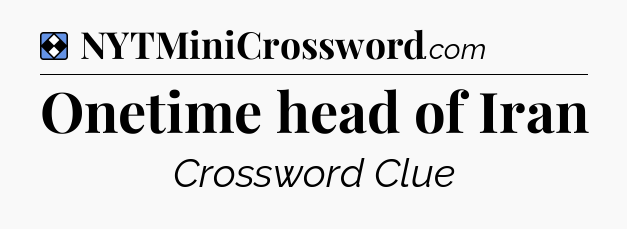 Solution: Onetime head of Iran - NYT Mini Crossword