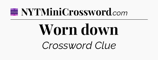 Worn down - Thomas Joseph Crossword