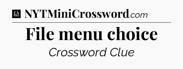 File menu choice - LA Times Crossword