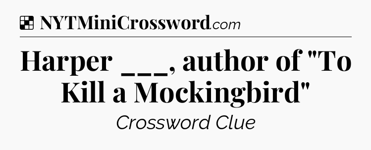 Solution: Harper ___, author of 