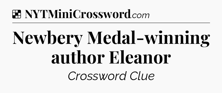 Solution: Newbery Medal-winning author Eleanor - NYT Crossword