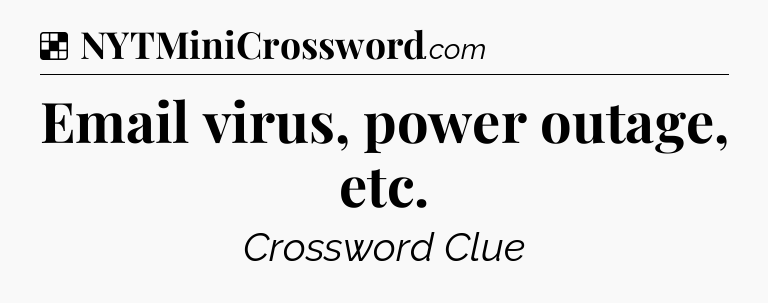 Solution: Email virus, power outage, etc - NYT Crossword
