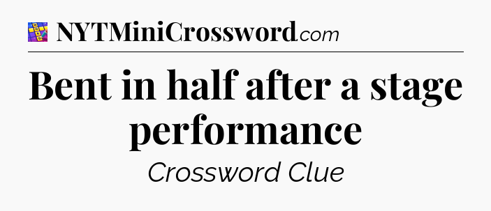 Bent in half after a stage performance Codycross