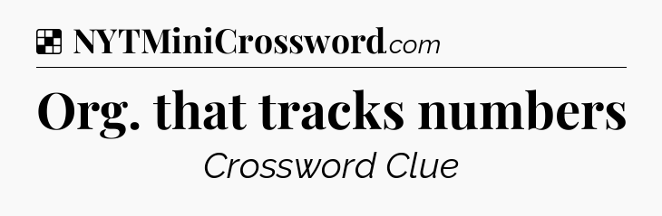 Solution: Org. that tracks numbers - NYT Crossword