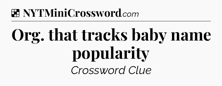 Solution: Org. that tracks baby name popularity - NYT Crossword