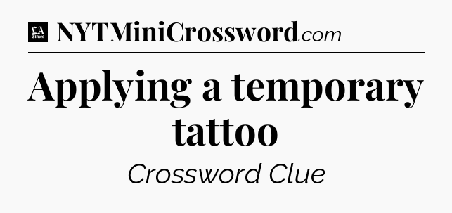 Applying a temporary tattoo - LA Times Crossword