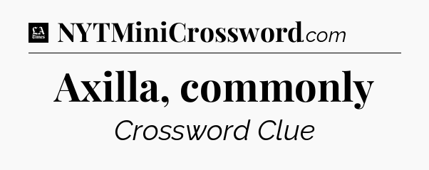 Axilla, commonly - LA Times Crossword
