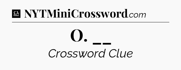 O. __ - LA Times Crossword