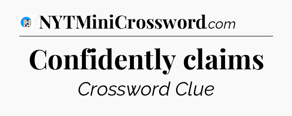 Confidently claims Crossword Clue