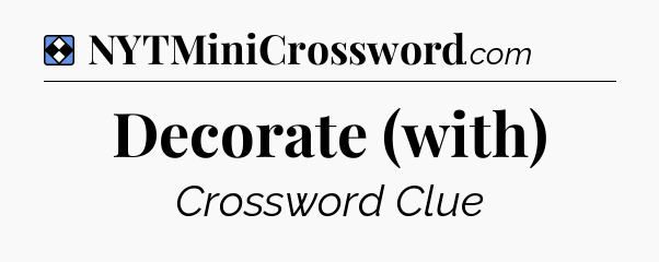 Solution: Decorate (with) - NYT Mini Crossword