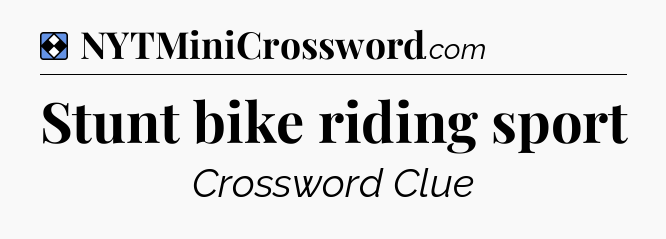 Solution: Stunt bike riding sport - NYT Mini Crossword