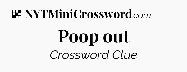 Solution: Poop out - NYT Crossword