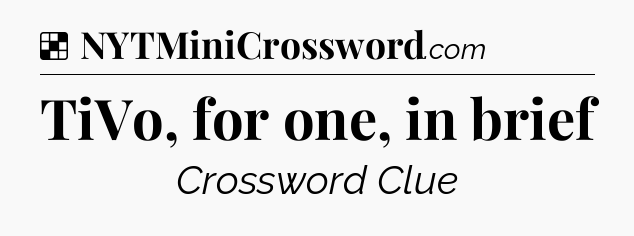 Solution: TiVo, for one, in brief - NYT Crossword
