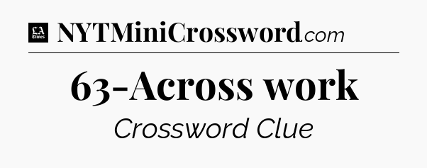 63-Across work - LA Times Crossword