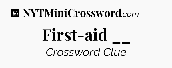 First-aid __ - LA Times Crossword