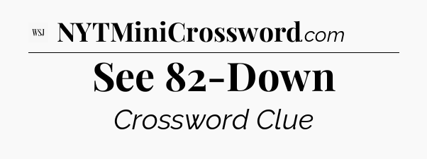 See 82-Down - WSJ Crossword