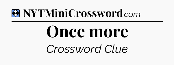 Solution: Once more - NYT Mini Crossword