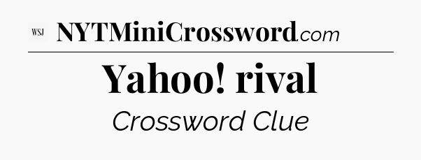 Yahoo! rival - WSJ Crossword
