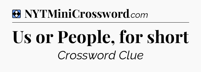 Solution: Us or People, for short - NYT Mini Crossword