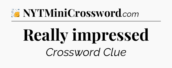 Really impressed - 7 Little Words