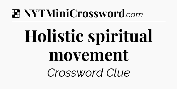 Solution: Holistic spiritual movement - NYT Crossword