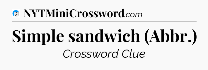 Simple sandwich (Abbr.) Crossword Clue