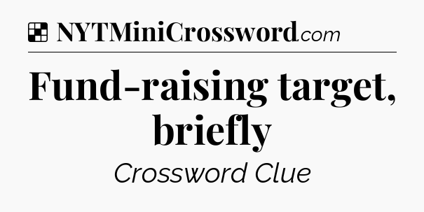 Solution: Fund-raising target, briefly - NYT Crossword