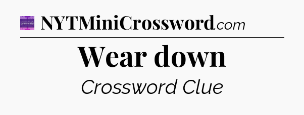 Wear down - Thomas Joseph Crossword