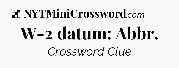 Solution: W-2 datum: Abbr - NYT Crossword