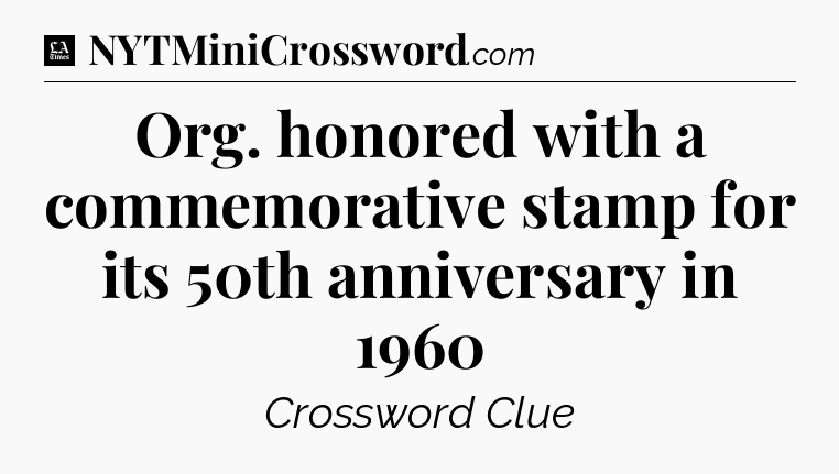 Org. honored with a commemorative stamp for its 50th anniversary in 1960 - LA Times Crossword