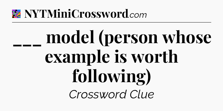 ___ model (person whose example is worth following) Crossword Clue