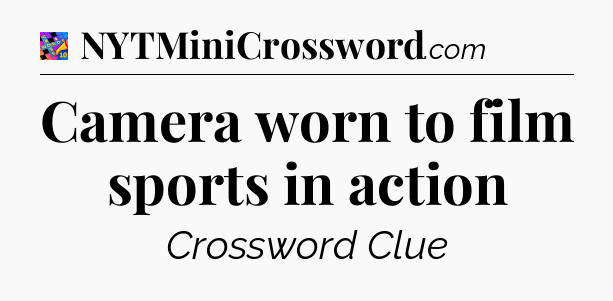 Camera worn to film sports in action Crossword Clue