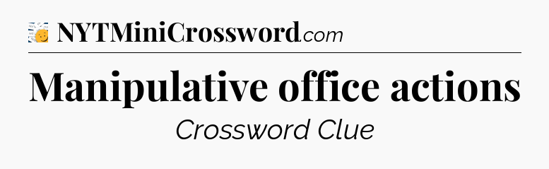 Manipulative office actions - 7 Little Words