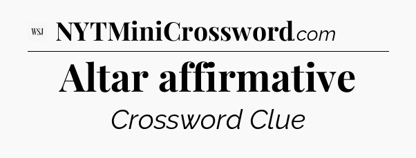 Altar affirmative - WSJ Crossword