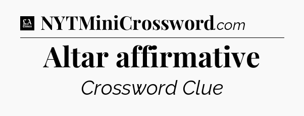 Altar affirmative - LA Times Crossword