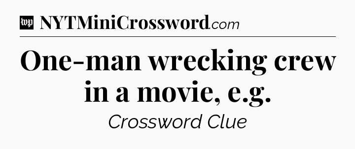 One-man wrecking crew in a movie, e.g Crossword Clue