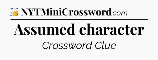 Assumed character - 7 Little Words