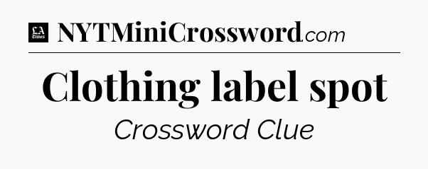 Clothing label spot - LA Times Crossword