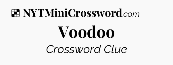 Solution: Voodoo - NYT Crossword