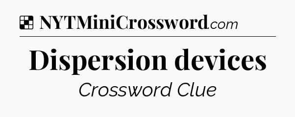Solution: Dispersion devices - NYT Crossword