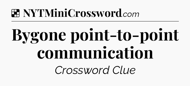 Solution: Bygone point-to-point communication - NYT Crossword