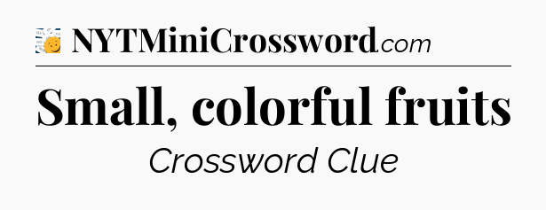 Small, colorful fruits - 7 Little Words