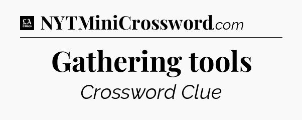 Gathering tools - LA Times Crossword